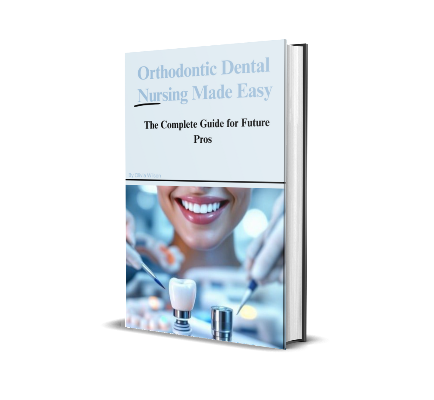 Orthodontic Dental Nursing Made Easy: The Complete Guide for Future Pros