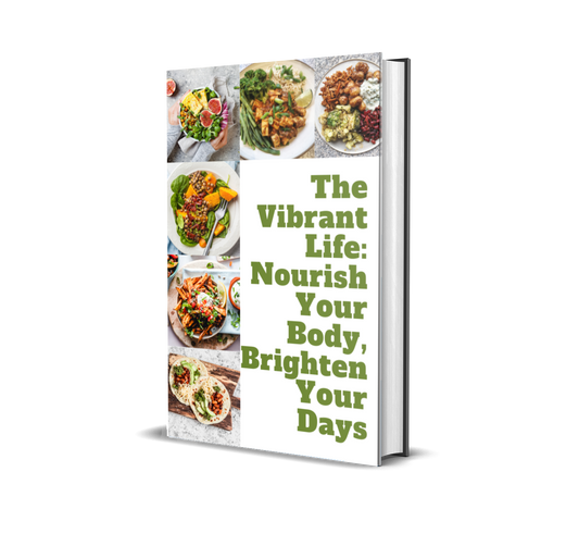 The Vibrant Life: Nourish Your Body, Brighten Your Days