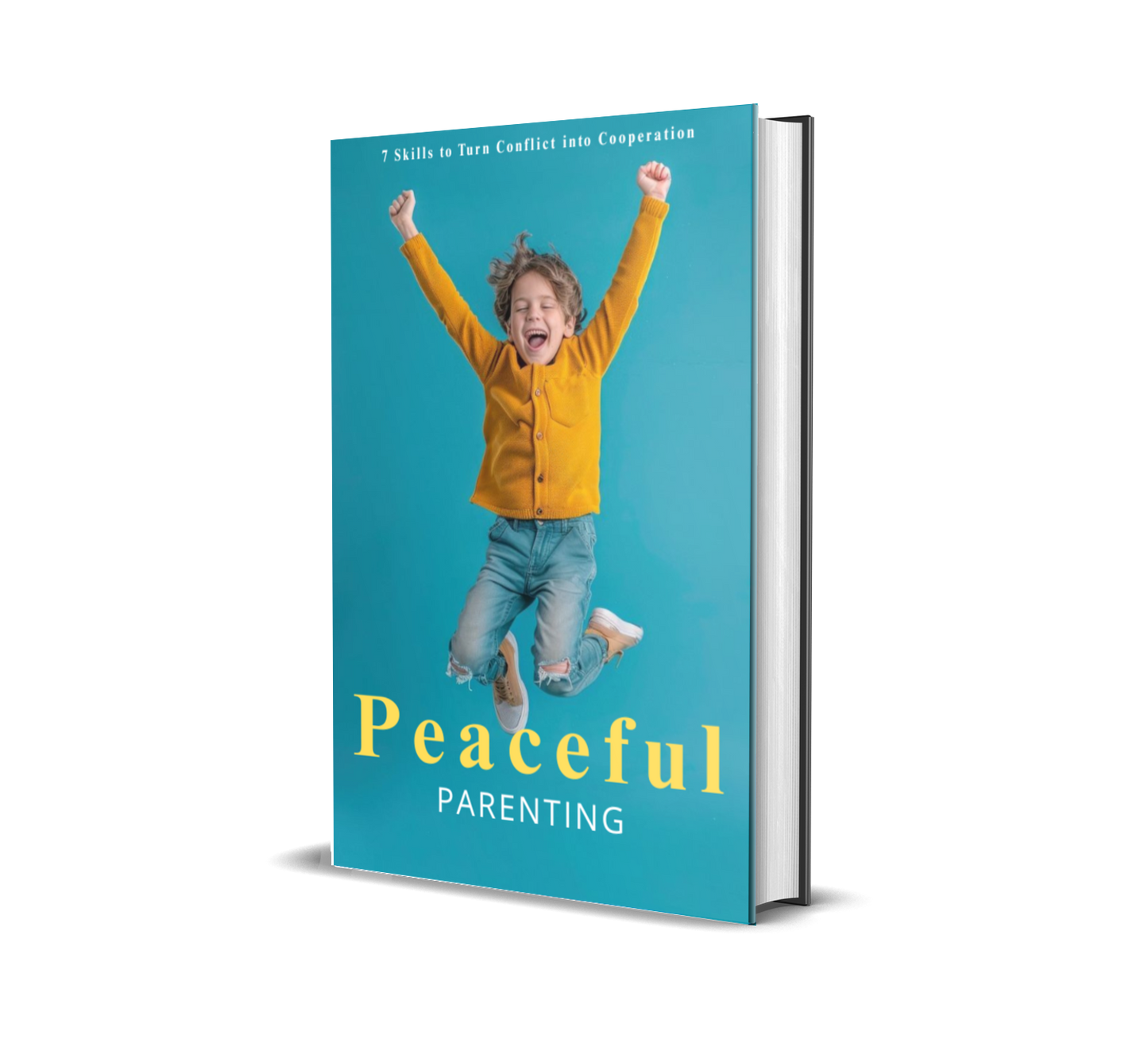 Peaceful Parenting: 7 Skills to Turn Conflict into Cooperation