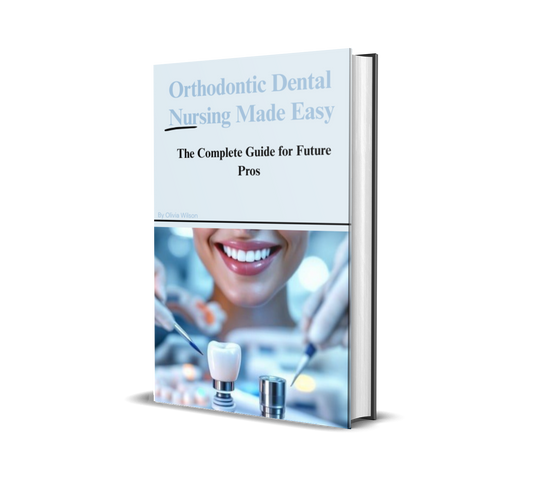 Orthodontic Dental Nursing Made Easy: The Complete Guide for Future Pros