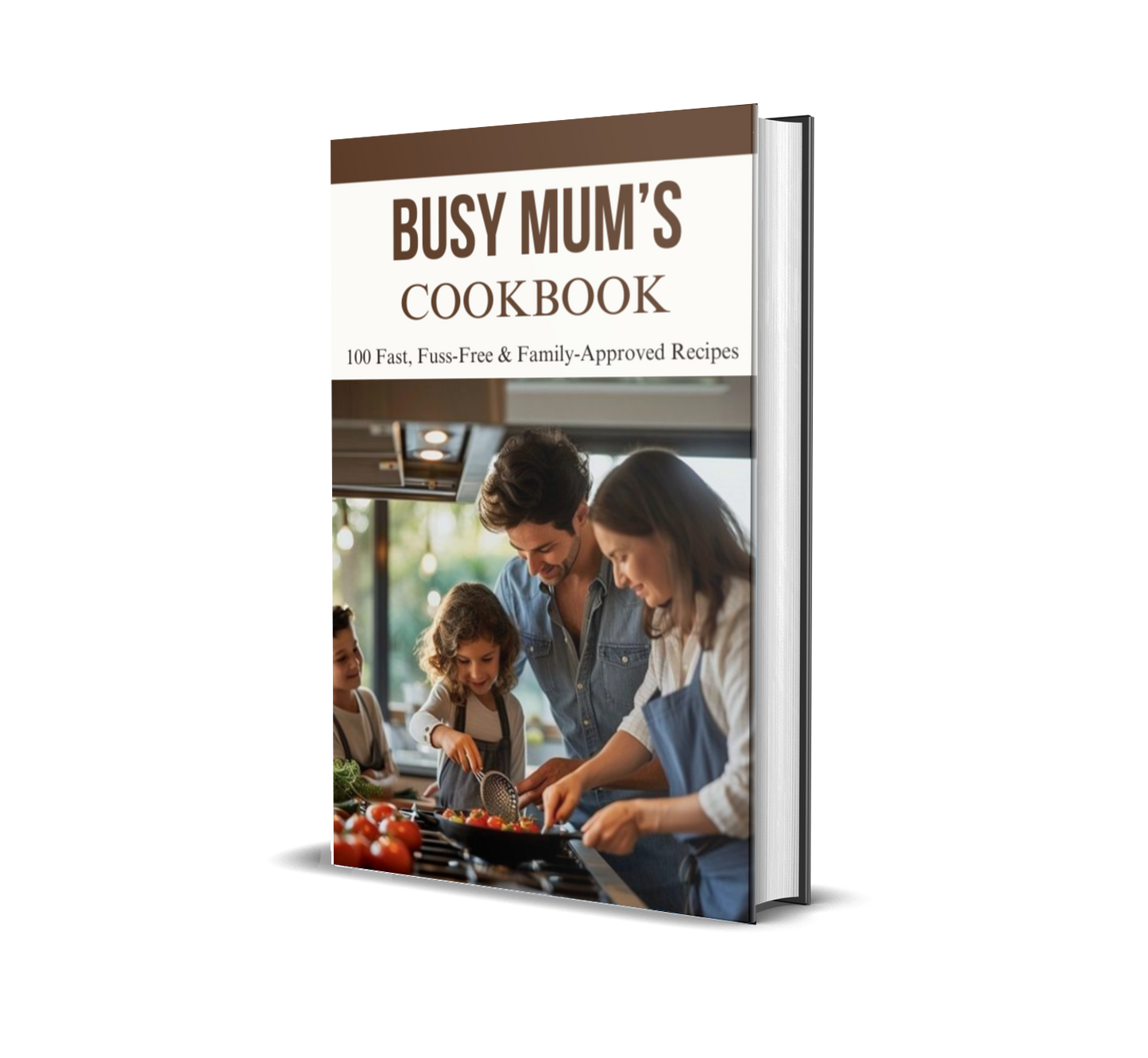 Busy Mum’s Cookbook – 100 Fast, Fuss-Free & Family-Approved Recipes